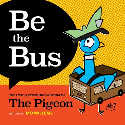 Be the bus : the lost & profound wisdom of the Pigeon /