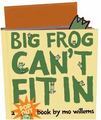 Big Frog can't fit in : a pop out book /