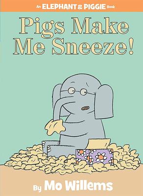 Pigs make me sneeze! : an elephant & piggie book /