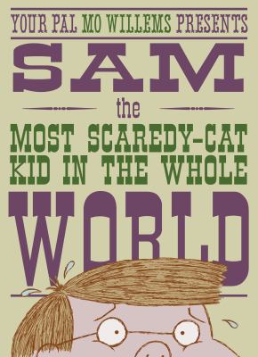Sam, the most scaredy-cat kid in the whole world /