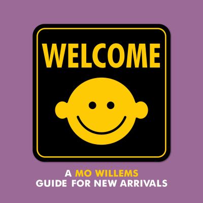 Welcome : a Mo Willems guide for new arrivals /