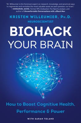 Biohack your brain : how to boost cognitive health, performance & power /