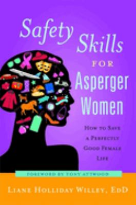 Safety skills for Asperger women : how to save a perfectly good female life /