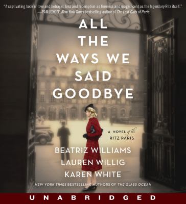 All the ways we said goodbye [compact disc, unabridged] : a novel of the Ritz Paris /