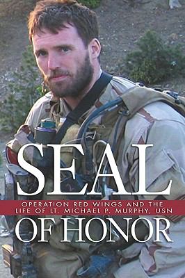 SEAL of honor : Operation Red Wings and the life of Lt. Michael P. Murphy, USN /