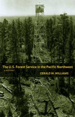 The U.S. Forest Service in the Pacific Northwest : a history /