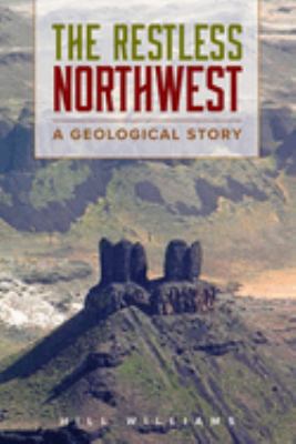The restless Northwest : a geological story /