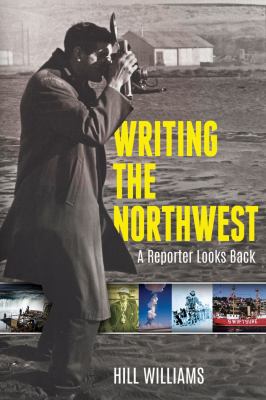 Writing the Northwest : a reporter looks back /