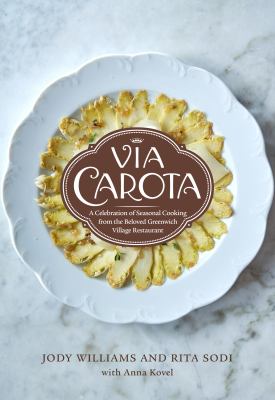 Via Carota : a celebration of seasonal cooking from the beloved Greenwich Village restaurant /