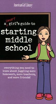 A smart girl's guide to starting middle school : everything you need to know about juggling more homework, more teachers, and more friends! /