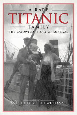 A rare Titanic family : the Caldwells' story of survival /