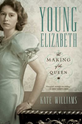 Young Elizabeth : the making of the Queen /