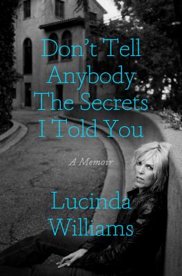Don't tell anybody the secrets I told you : a memoir /