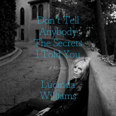 Don't tell anybody the secrets i told you [eaudiobook] : A memoir.