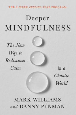 Deeper mindfulness : the new way to rediscover calm in a chaotic world /