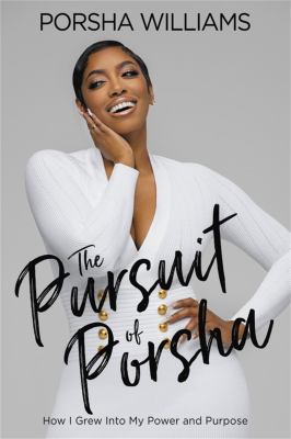 The pursuit of Porsha : how I grew into my power and purpose /