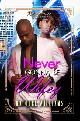 Never gonna be wifey : renaissance collection /