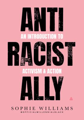 Anti racist ally : an introduction to action & activism /