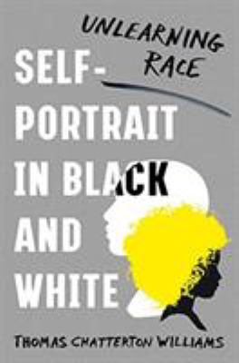 Self-portrait in black and white : unlearning race /