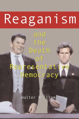Reaganism & the death of representative democracy /