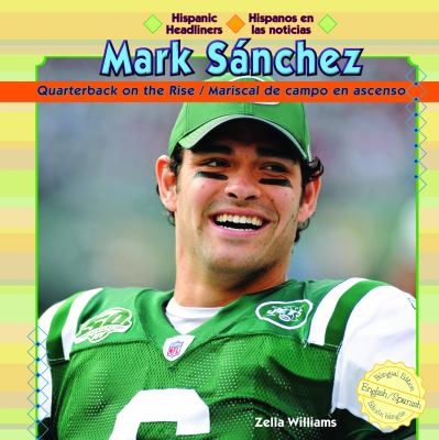 Mark Sánchez :quarterback on the rise = Mark Sánchez : mariscal de campo en ascenso / : Tony Romo: Star Quarterback/Mariscal de camp estrella /