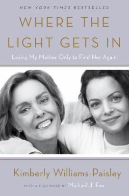 Where the light gets in : losing my mother only to find her again /