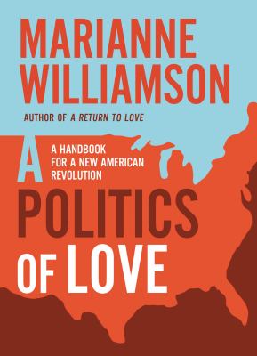 A politics of love : a handbook for a new American revolution /