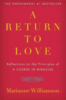 A return to love : reflections on the principles of a Course in miracles /