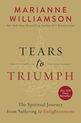 Tears to triumph : the spiritual journey from suffering to enlightenment /