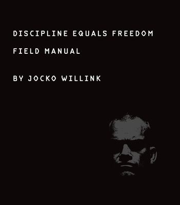 Discipline equals freedom : field manual /