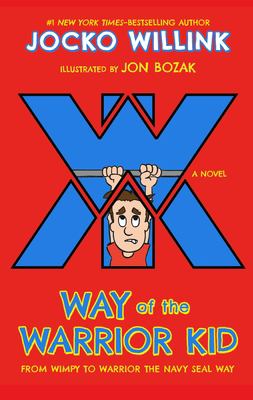 Way of the warrior kid : from wimpy to warrior the Navy SEAL way /