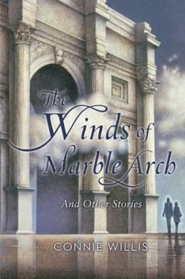 The winds of Marble Arch and other stories : a Connie Willis compendium /