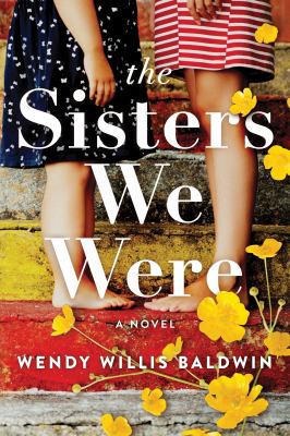 The sisters we were : a novel /
