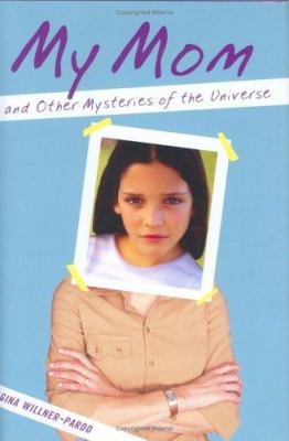 My mom and other mysteries of the universe /