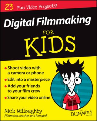 Digital filmmaking for kids for dummies /