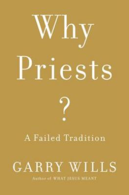 Why priests? : a failed tradition /