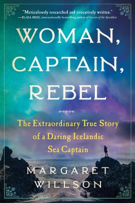 Woman, captain, rebel : the extraordinary true story of a daring Icelandic sea captain /