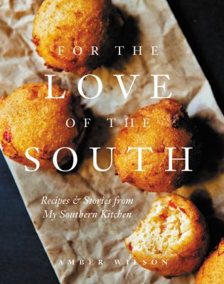 For the love of the South : recipes and stories from my Southern kitchen /