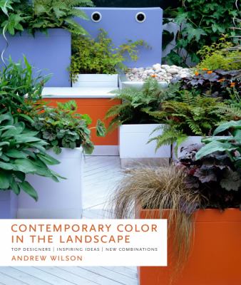 Contemporary color in the landscape : top designers, inspiring ideas, new combinations /
