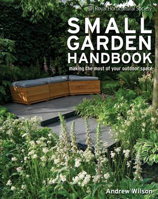 Small garden handbook : making the most of your outdoor space /