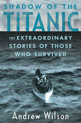 Shadow of the Titanic : the extraordinary stories of those who survived /
