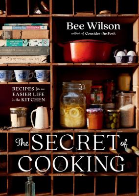 The secret of cooking : recipes for an easier life in the kitchen /