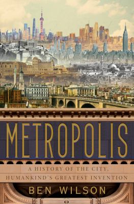 Metropolis : a history of the city, humankind's greatest invention /
