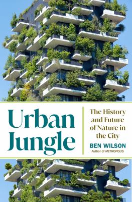 Urban jungle : the history and future of nature in the city /