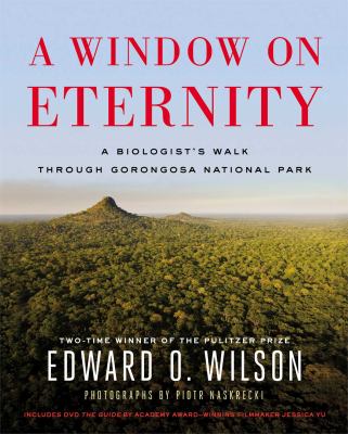 A window on eternity : a biologist's walk through Gorongosa National Park /