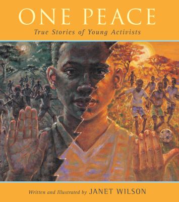 One peace : true stories of young activists /