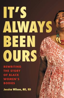 It's always been ours : rewriting the story of Black women's bodies /