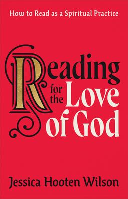 Reading for the love of God : how to read as a spiritual practice /