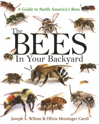 The bees in your backyard : a guide to North America's bees /