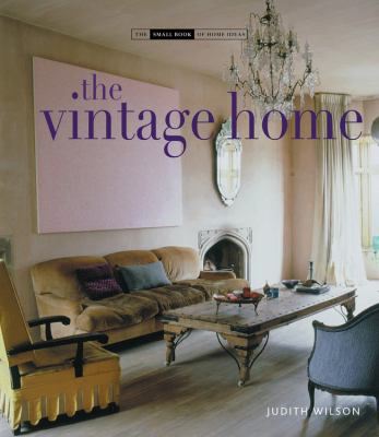 The vintage home : clever finds and faded treasures for today's chic living /